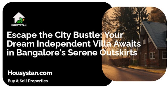 Escape the City Bustle: Your Dream Independent Villa Awaits in Bangalore's Serene Outskirts