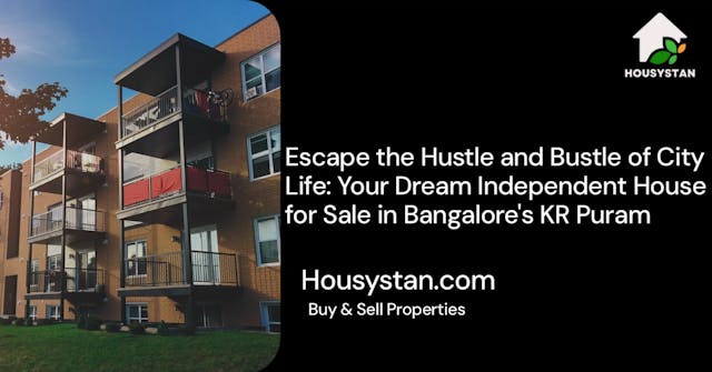 Escape the Hustle and Bustle of City Life: Your Dream Independent House for Sale in Bangalore's KR Puram