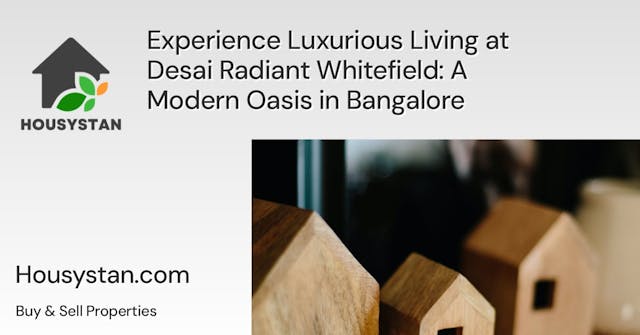 Experience Luxurious Living at Desai Radiant Whitefield: A Modern Oasis in Bangalore