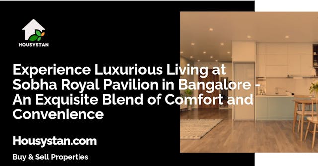 Experience Luxurious Living at Sobha Royal Pavilion in Bangalore - An Exquisite Blend of Comfort and Convenience