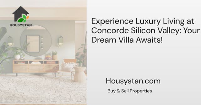 Experience Luxury Living at Concorde Silicon Valley: Your Dream Villa Awaits!