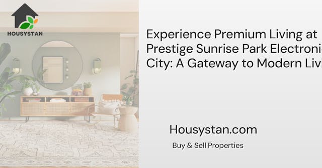 Experience Premium Living at Prestige Sunrise Park Electronic City: A Gateway to Modern Living