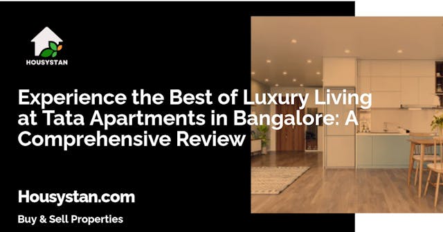 Experience the Best of Luxury Living at Tata Apartments in Bangalore: A Comprehensive Review