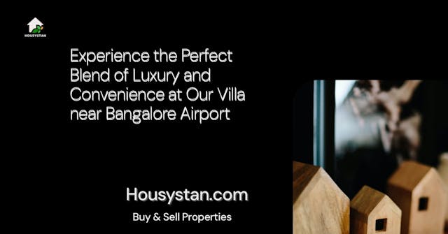 Experience the Perfect Blend of Luxury and Convenience at Our Villa near Bangalore Airport