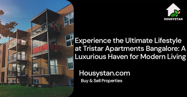Experience the Ultimate Lifestyle at Tristar Apartments Bangalore: A Luxurious Haven for Modern Living