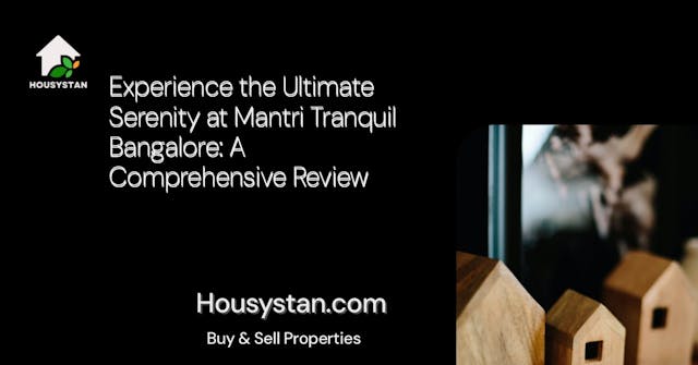 Experience the Ultimate Serenity at Mantri Tranquil Bangalore: A Comprehensive Review