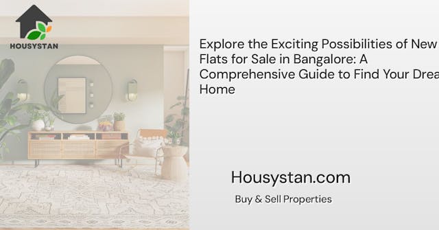 Explore the Exciting Possibilities of New Flats for Sale in Bangalore: A Comprehensive Guide to Find Your Dream Home