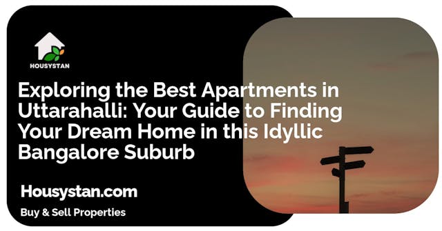 Exploring the Best Apartments in Uttarahalli: Your Guide to Finding Your Dream Home in this Idyllic Bangalore Suburb