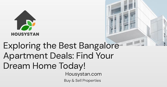Exploring the Best Bangalore Apartment Deals: Find Your Dream Home Today!