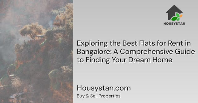 Exploring the Best Flats for Rent in Bangalore: A Comprehensive Guide to Finding Your Dream Home