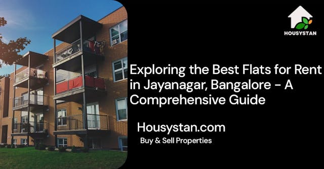 Exploring the Best Flats for Rent in Jayanagar, Bangalore - A Comprehensive Guide