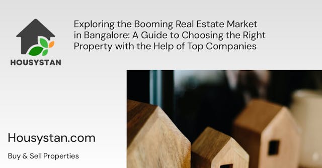 Exploring the Booming Real Estate Market in Bangalore: A Guide to Choosing the Right Property with the Help of Top Companies