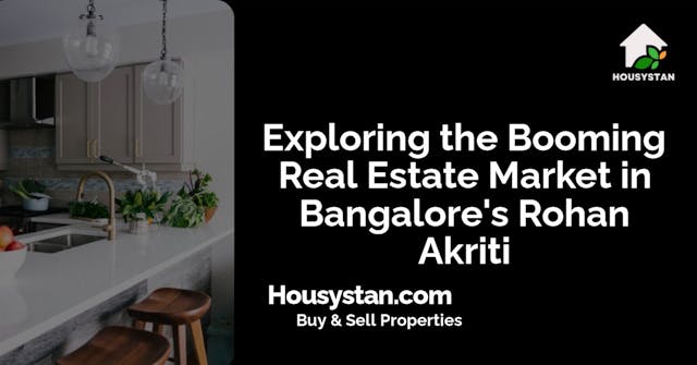 Exploring the Booming Real Estate Market in Bangalore's Rohan Akriti
