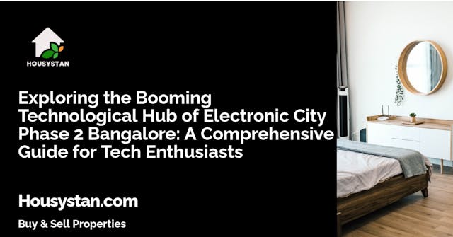 Exploring the Booming Technological Hub of Electronic City Phase 2 Bangalore: A Comprehensive Guide for Tech Enthusiasts