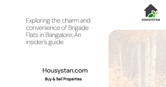 Exploring the charm and convenience of Brigade Flats in Bangalore: An insider's guide