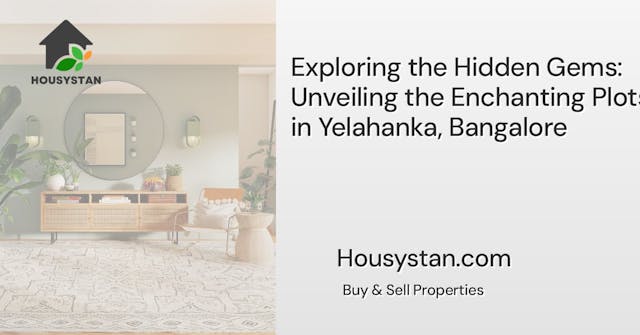 Exploring the Hidden Gems: Unveiling the Enchanting Plots in Yelahanka, Bangalore