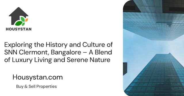 Exploring the History and Culture of SNN Clermont, Bangalore – A Blend of Luxury Living and Serene Nature