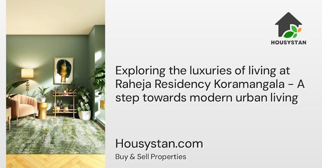 Exploring the luxuries of living at Raheja Residency Koramangala - A step towards modern urban living