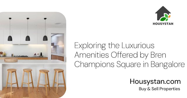 Exploring the Luxurious Amenities Offered by Bren Champions Square in Bangalore