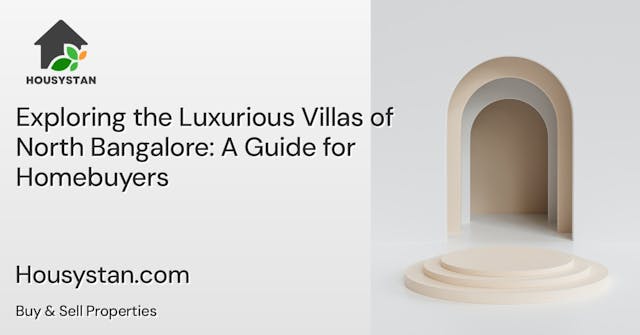 Exploring the Luxurious Villas of North Bangalore: A Guide for Homebuyers