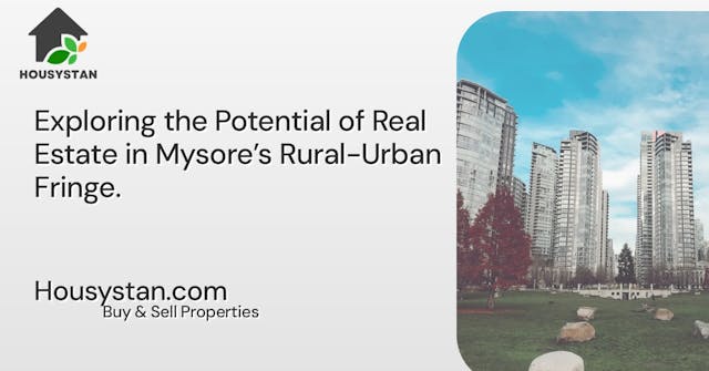 Exploring the Potential of Real Estate in Mysore’s Rural-Urban Fringe