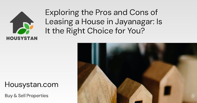 Exploring the Pros and Cons of Leasing a House in Jayanagar: Is It the Right Choice for You?