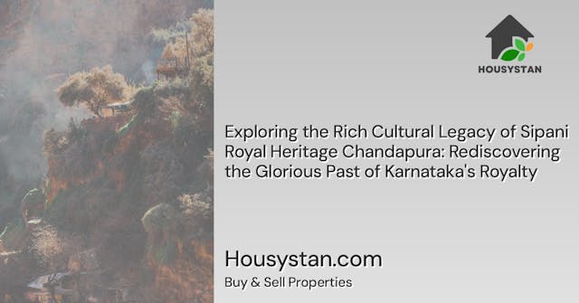 Exploring the Rich Cultural Legacy of Sipani Royal Heritage Chandapura: Rediscovering the Glorious Past of Karnataka's Royalty