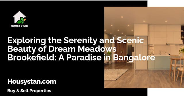 Exploring the Serenity and Scenic Beauty of Dream Meadows Brookefield: A Paradise in Bangalore
