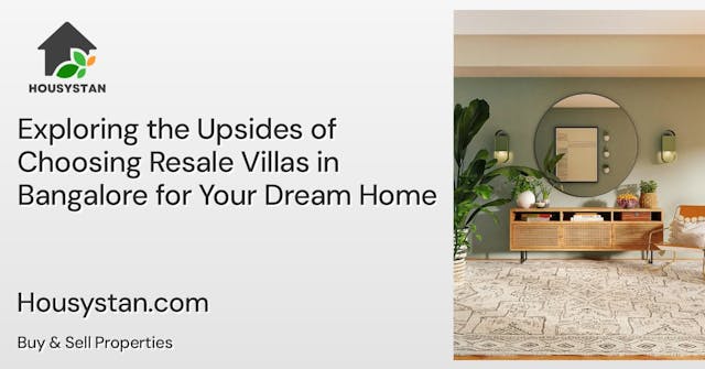 Exploring the Upsides of Choosing Resale Villas in Bangalore for Your Dream Home