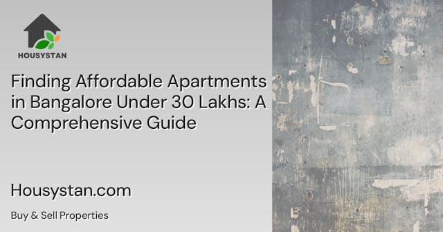 Finding Affordable Apartments in Bangalore Under 30 Lakhs: A Comprehensive Guide
