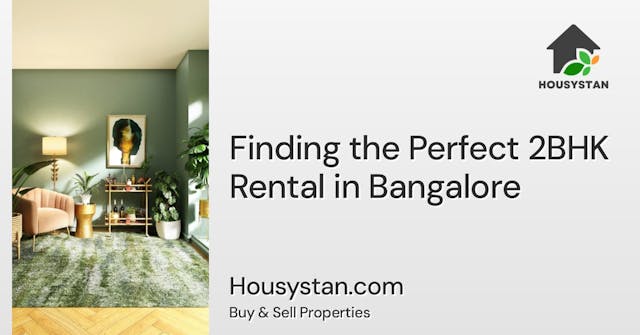 Finding the Perfect 2BHK Rental in Bangalore - Tips and Tricks on navigating the competitive rental market in Bangalore to secure the perfect two-bedroom apartment for your needs