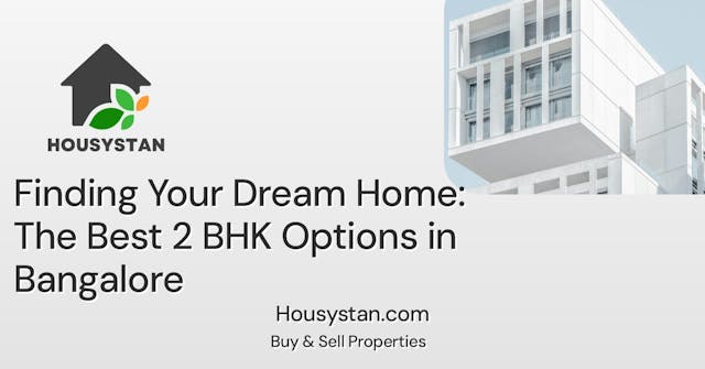 Finding Your Dream Home: The Best 2 BHK Options in Bangalore