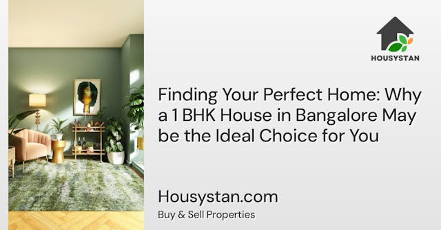 Finding Your Perfect Home: Why a 1 BHK House in Bangalore May be the Ideal Choice for You