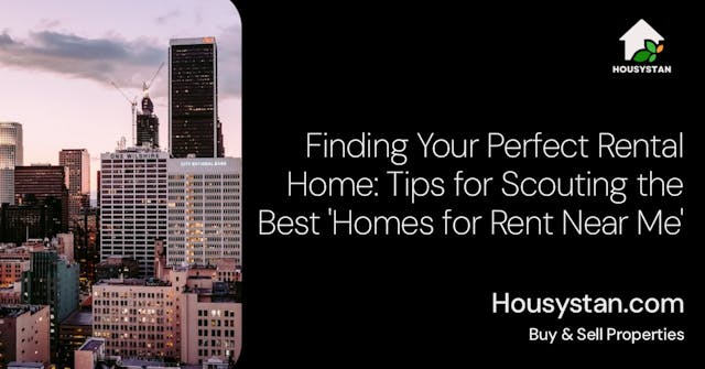 Finding Your Perfect Rental Home: Tips for Scouting the Best 'Homes for Rent Near Me'