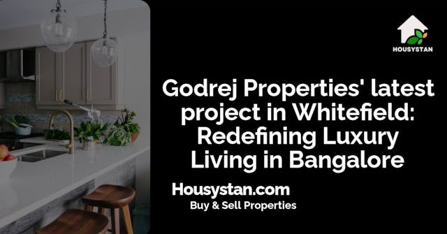 Godrej Properties' latest project in Whitefield: Redefining Luxury Living in Bangalore