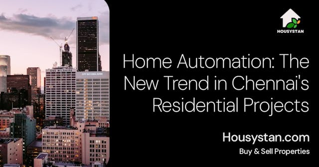 Home Automation: The New Trend in Chennai's Residential Projects