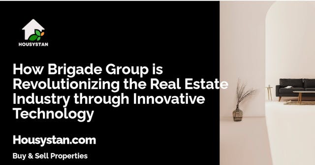 How Brigade Group is Revolutionizing the Real Estate Industry through Innovative Technology