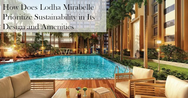 How Does Lodha Mirabelle Prioritize Sustainability in Its Design and Amenities