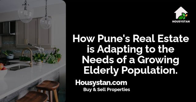 How Pune's Real Estate is Adapting to the Needs of a Growing Elderly Population