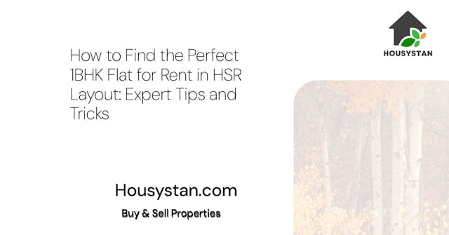 How to Find the Perfect 1BHK Flat for Rent in HSR Layout: Expert Tips and Tricks