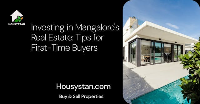 Investing in Mangalore's Real Estate: Tips for First-Time Buyers