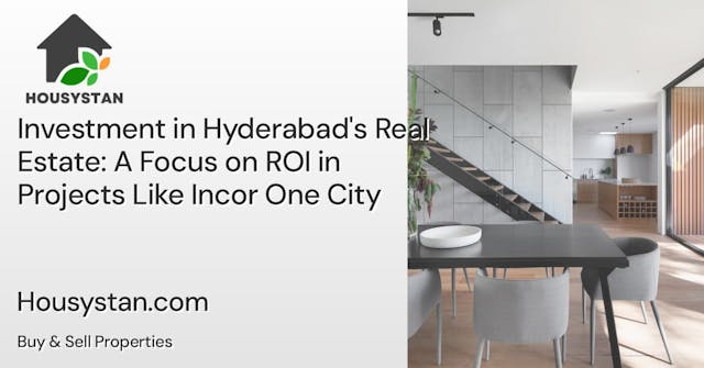 Investment in Hyderabad's Real Estate: A Focus on ROI in Projects Like Incor One City