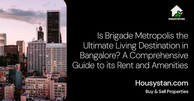 Is Brigade Metropolis the Ultimate Living Destination in Bangalore? A Comprehensive Guide to its Rent and Amenities
