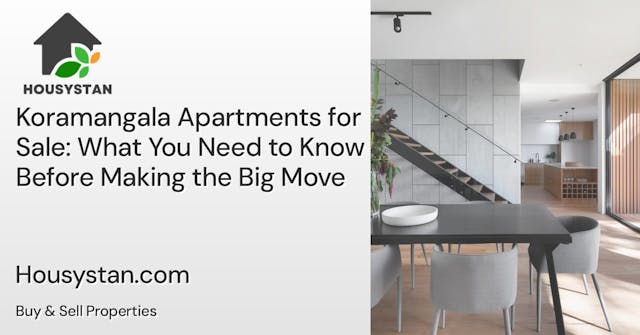 Koramangala Apartments for Sale: What You Need to Know Before Making the Big Move