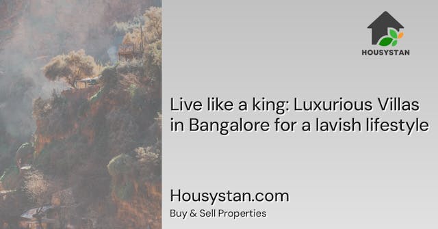 Live like a king: Luxurious Villas in Bangalore for a lavish lifestyle