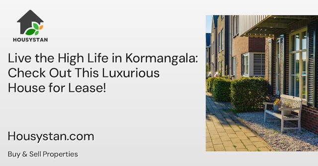 Live the High Life in Kormangala: Check Out This Luxurious House for Lease!