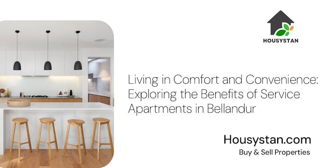 Living in Comfort and Convenience: Exploring the Benefits of Service Apartments in Bellandur