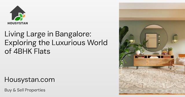 Living Large in Bangalore: Exploring the Luxurious World of 4BHK Flats