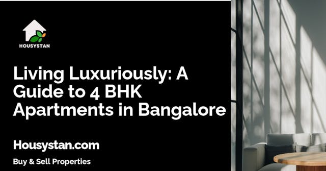 Living Luxuriously: A Guide to 4 BHK Apartments in Bangalore