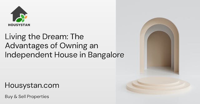 Living the Dream: The Advantages of Owning an Independent House in Bangalore